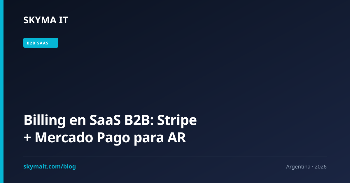Billing en SaaS B2B: Stripe + Mercado Pago para AR