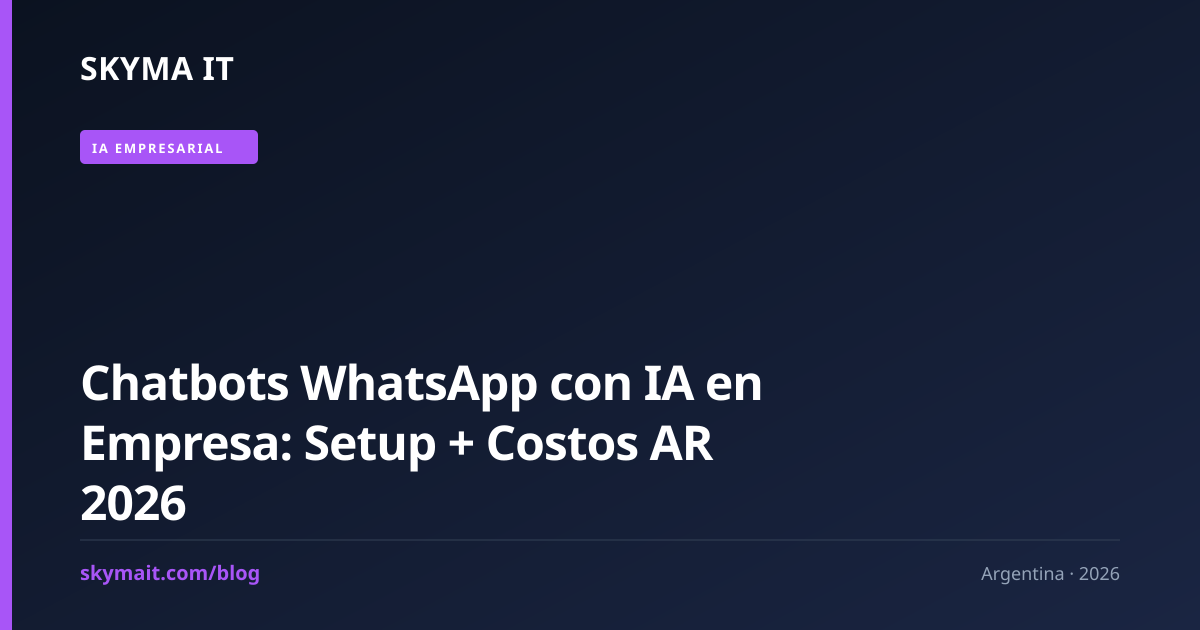 Chatbots WhatsApp con IA en Empresa: Setup + Costos AR 2026