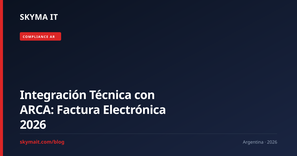 Integración Técnica con ARCA: Factura Electrónica 2026