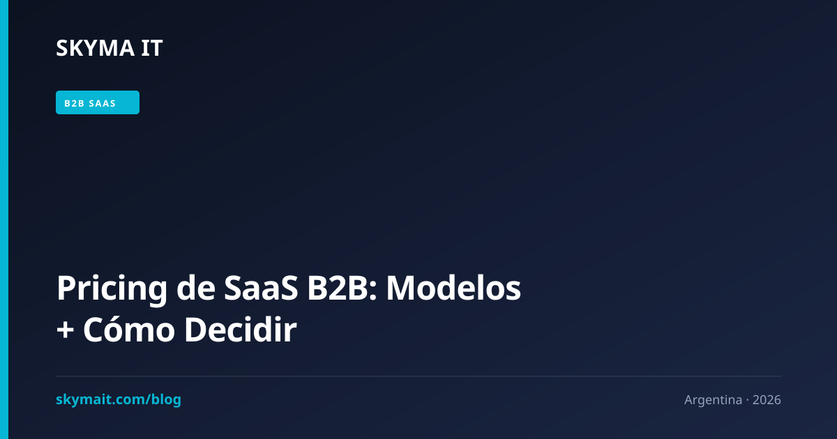 Pricing de SaaS B2B: Modelos + Cómo Decidir