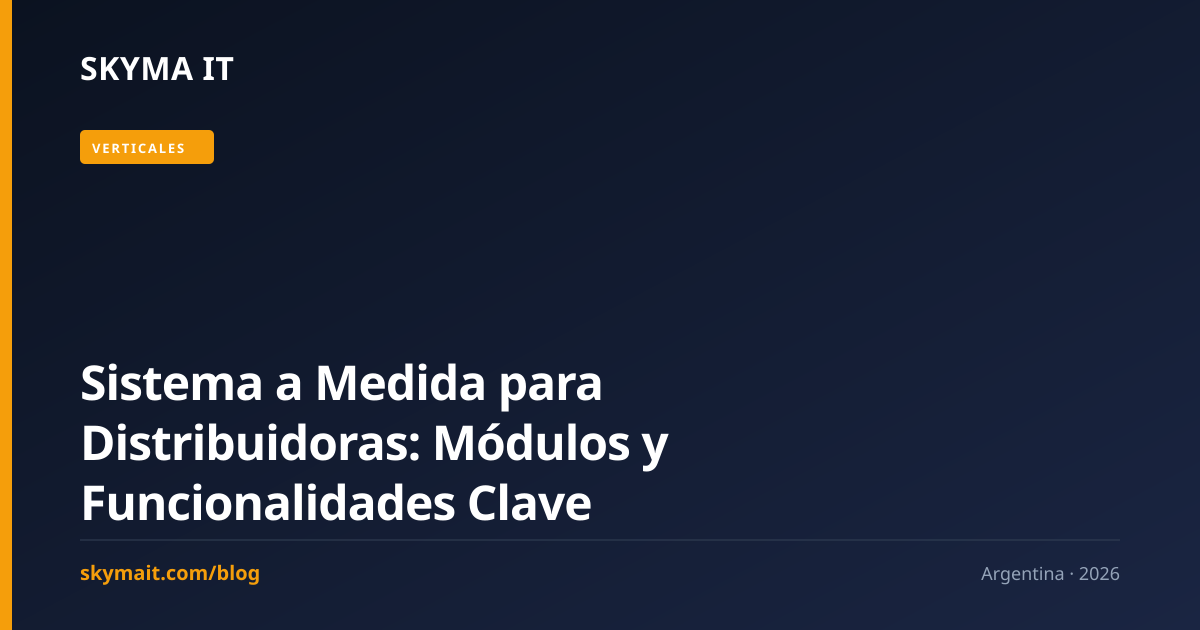 Sistema a Medida para Distribuidoras: Módulos y Funcionalidades Clave