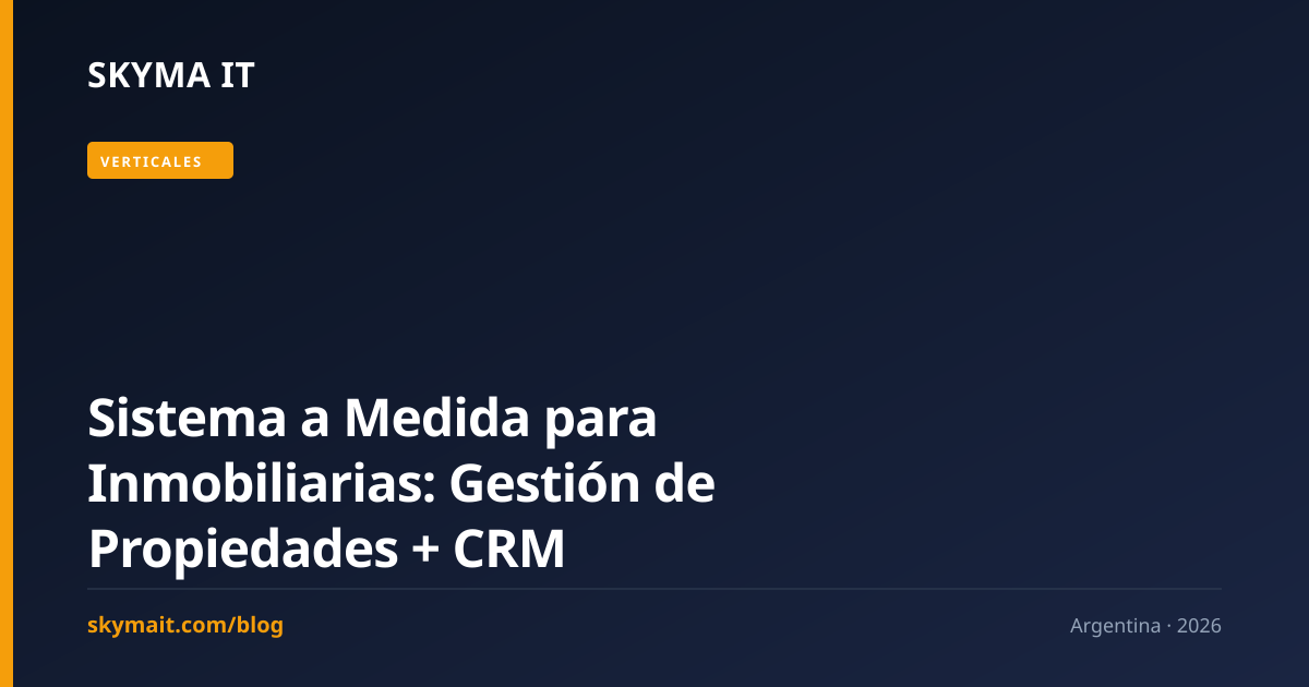 Sistema a Medida para Inmobiliarias: Gestión de Propiedades + CRM