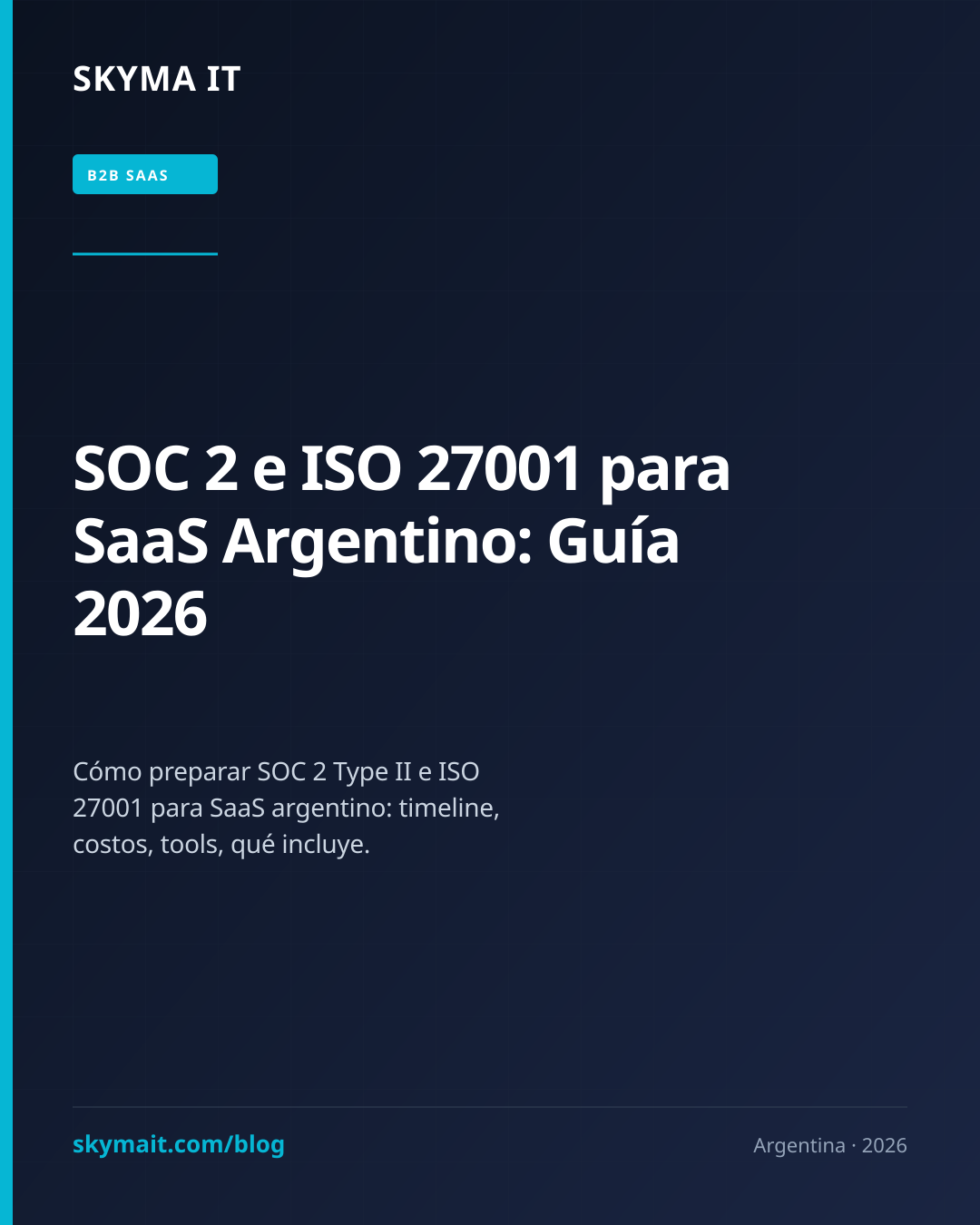 SOC 2 e ISO 27001 para SaaS Argentino: Guía 2026