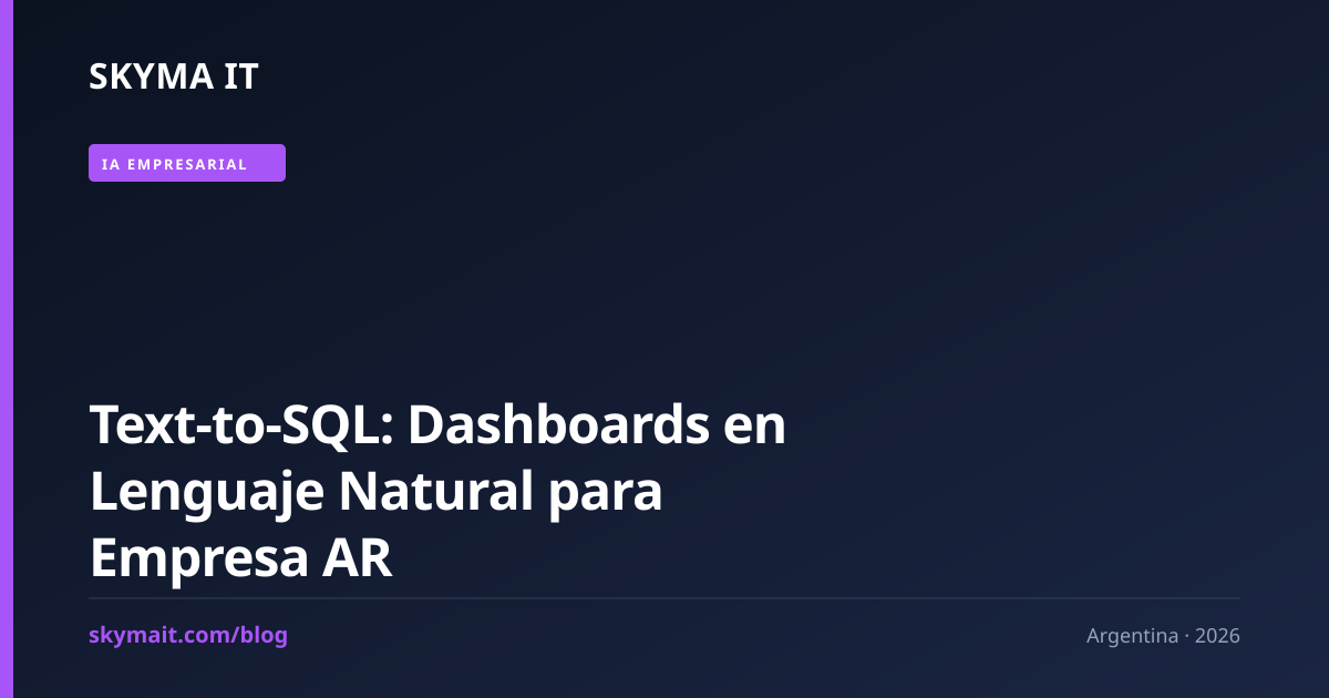 Text-to-SQL: Dashboards en Lenguaje Natural para Empresa AR