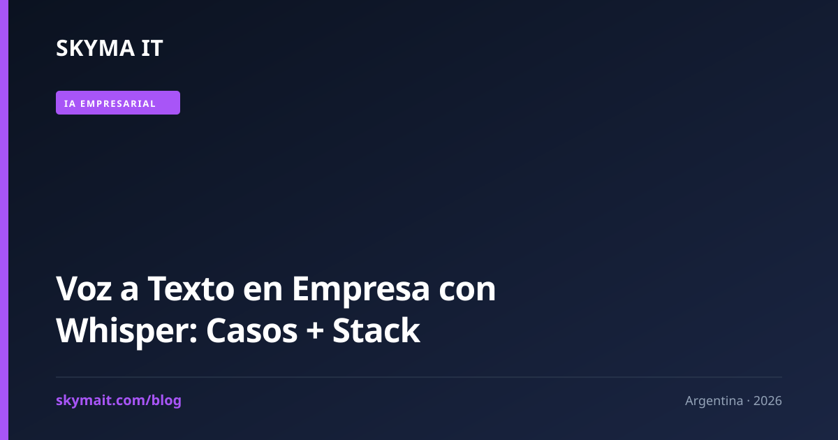 Voz a Texto en Empresa con Whisper: Casos + Stack